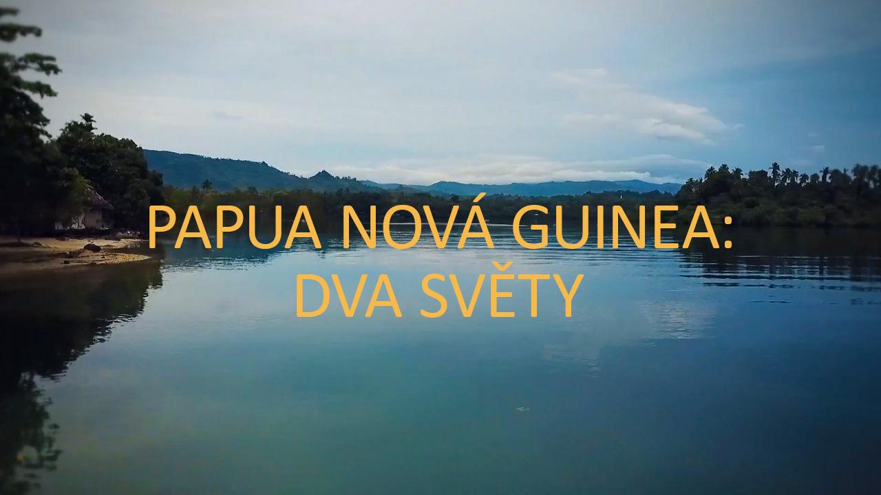 Papua Nová Guinea: dva světy